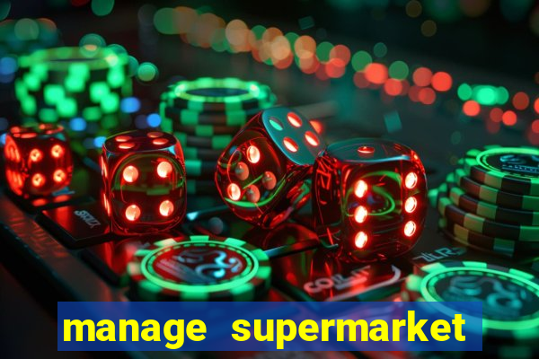 manage supermarket simulator mod apk (unlimited money and energy)